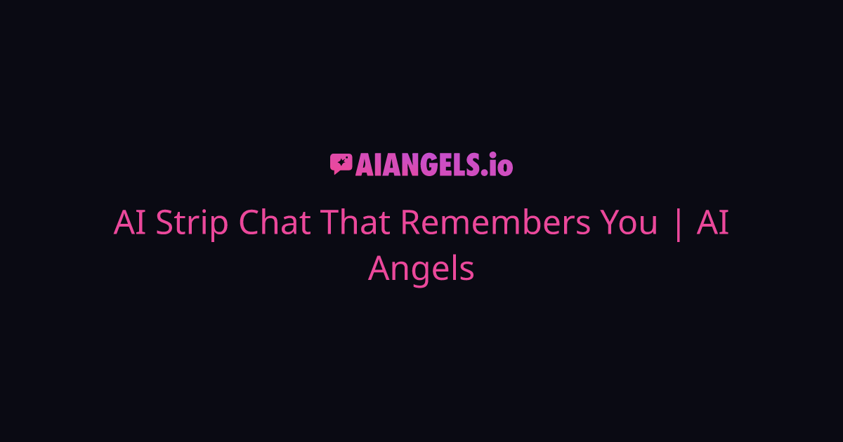 AI Strip Chat That Remembers You | AI Angels