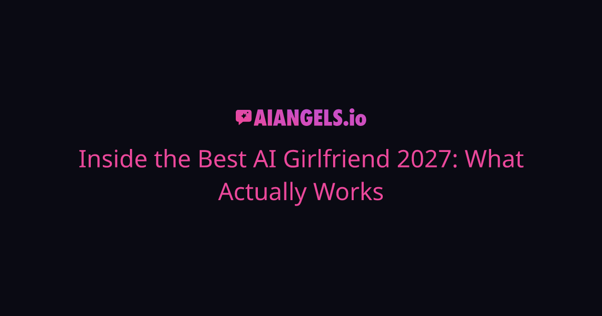 Inside the Best AI Girlfriend 2027: What Actually Works
