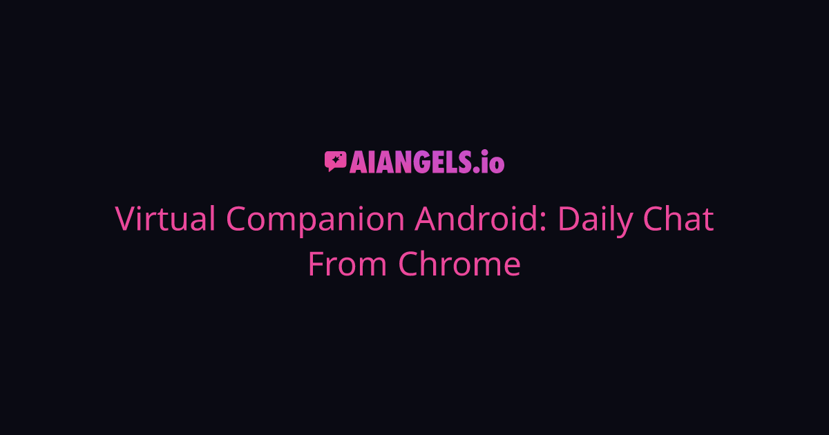 Virtual Companion Android: Daily Chat From Chrome