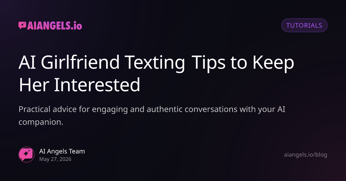 AI Girlfriend Texting Tips: Keep Her Interested