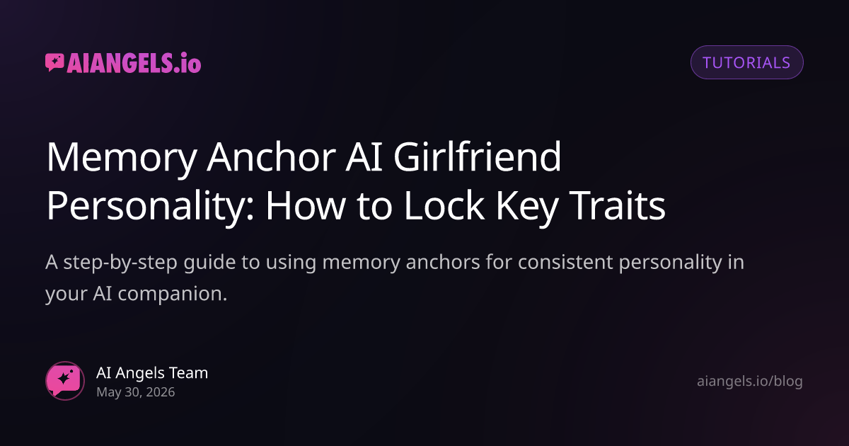 Memory Anchor AI Girlfriend Personality: Consistency Guide