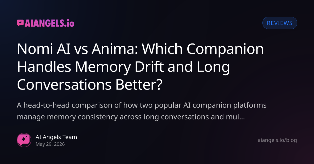 Nomi AI vs Anima: Which Handles Memory Drift and Long